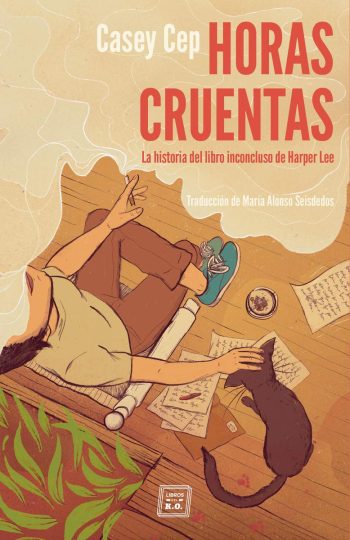HORAS CRUENTAS: LA HISTORIA DEL LIBRO INCONCLUSO DE HARPER LEE