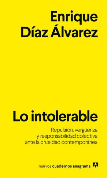 LO INTOLERABLE - Repulsión, verguenza y responsabilidad colectiva ante la crueldad contemporánea