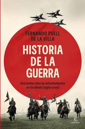 HISTORIA DE LA GUERRA - SEISCIENTOS AÑOS DE ENFRENTAMIENTOS EN OCCIDENTE (S. XV-XXI)