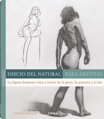 DIBUJO DEL NATURAL PARA ARTISTAS. LA FIGURA HUMANA VISTA A TRAVES DE LA POSE, LA POSTURA Y LA LUZ