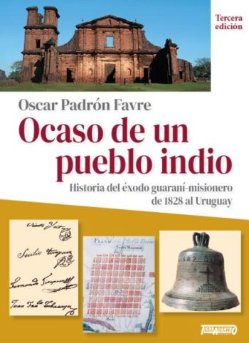 OCASO DE UN PUEBLO INDIO - Historia del éxodo guaraní-misionero de 1828 al Uruguay