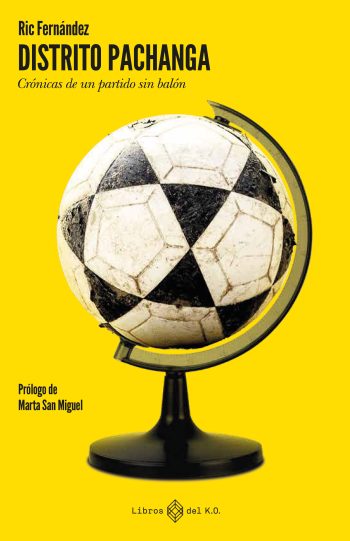 DISTRITO PACHANGA: CRÓNICAS DE UN PARTIDO SIN BALÓN