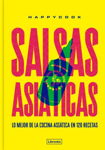 SALSAS ASIATICAS - LO MEJOR DE LA COCINA ASIATICA EN 120 RECETAS