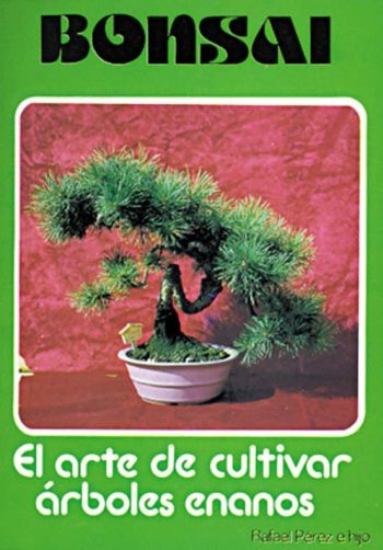 BONSAI - EL ARTE DE CULTIVAR ARBOLES ENANOS
