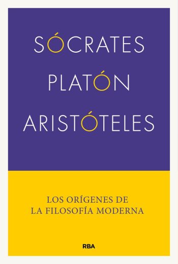 SÓCRATES, PLATÓN, ARISTÓTELES - LOS ORÍGENES DE LA FILOSOFÍA MODERNA
