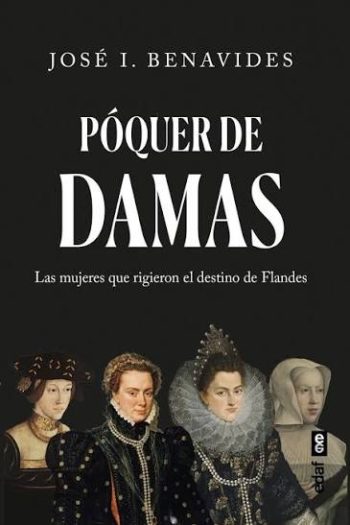 PÓQUER DE DAMAS - Las mujeres que rigieron el destino de Flandes