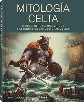 MITOLOGIA CELTA - Dioses, heroes, monstruos y leyendas de las culturas celtas