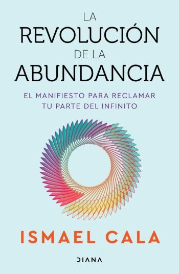 LA REVOLUCIÓN DE LA ABUNDANCIA - EL MANIFIESTO PARA RECLAMAR TU PARTE DEL INFINITO