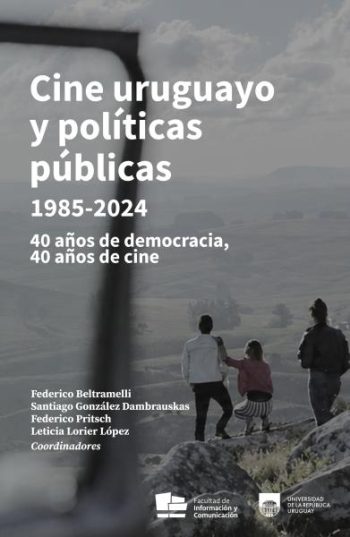 CINE URUGUAYO Y POLÍTICAS PUBLICAS 1985-2024