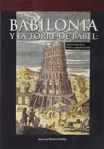 BABILONIA Y LA TORRE DE BABEL - DESENTERRADAS POR LA ARQUEOLOGÍA