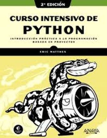 CURSO INTENSIVO DE PYTHON (2ª ED.) - INTRODUCCIÓN PRACTICA A LA PROGRAMACIÓN BASADA EN PROYECTOS