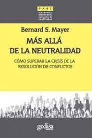 MAS ALLA DE LA NEUTRALIDAD-COMO SUPERAR LA CRISIS DE LA RESOLUCION DE CONFLICTOS