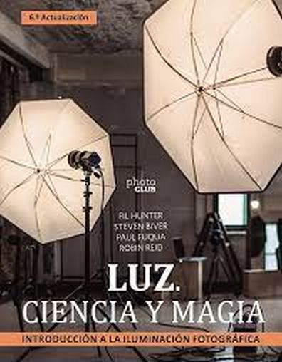 LUZ. CIENCIA Y MAGIA - INTRODUCCION A LA ILUMINACION FOTOGRAFICA