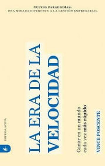 LA ERA DE LA VELOCIDAD - Ganar en un mundo cada vez más rápido
