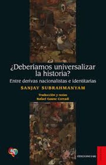 ¿DEBERÍAMOS UNIVERSALIZAR LA HISTORIA? - ENTRE DERIVAS NACIONALISTAS E IDENTITARIAS