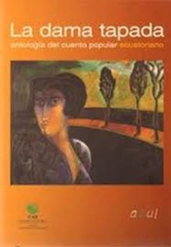 LA DAMA TAPADA. Antología del cuento popular ecuatoriano.