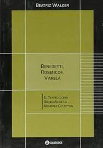 BENEDETTI ROSENCOF VARELA - El teatro como guardian de la memoria colectiva