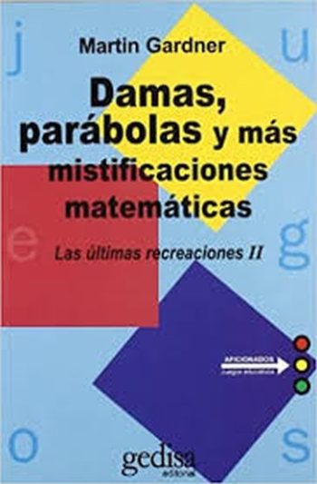 DAMAS, PARABOLAS Y MAS MISTIFICACIONES MATEMÁTICAS - Las ultimas recreaciones II