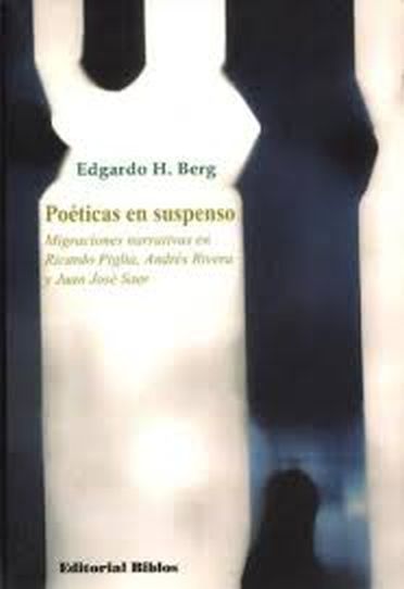 POETICAS EN SUSPENSO. MIGRACIONES NARRATIVAS EN RICARDO PIGLIA, ANDRES RIVERA Y JUAN JOSE