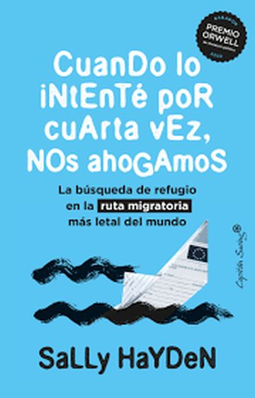 CUANDO LO INTENTE POR CUARTA VEZ, NOS AHOGAMOS - LA BUSQUEDA DE UN REFUGIO EN LA RUTA MIGRATORIA MAS LETAL DEL MUNDO