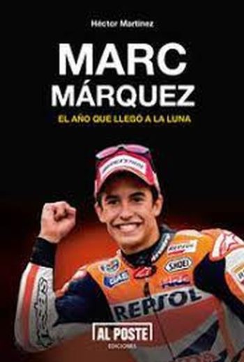 MARC MARQUEZ: EL AÑO QUE LLEGO A AL LUNA