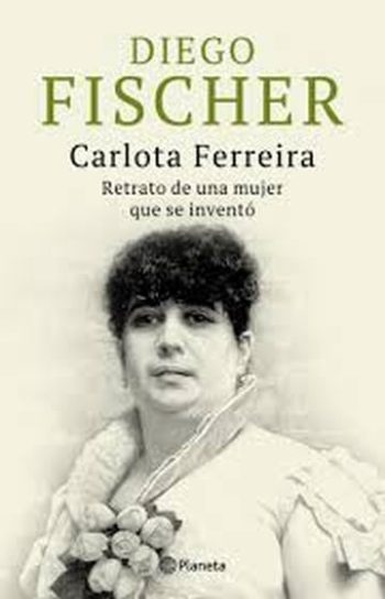 CARLOTA FERREIRA - RETRATO DE UNA MUJER QUE SE INVENTO