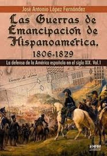 LAS GUERRAS DE EMANCIPACIÓN DE HISPANOAMÉRICA, 1806-1829