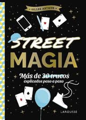 STREET MAGIA - Más de 30 trucos explicados paso a paso