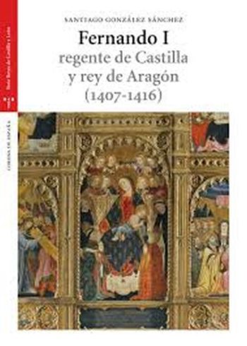 FERNANDO I - REGENTE DE CASTILLA Y REY DE ARAGÓN (1407-1416)