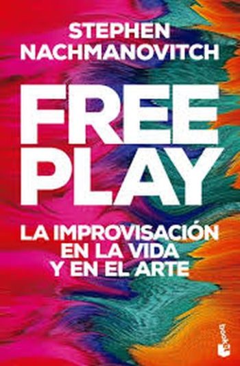FREE PLAY - LA IMPROVISACION EN LA VIDA Y EN EL ARTE
