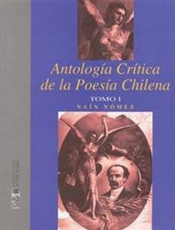 ANTOLOGIA CRITICA DE LA POESIA CHILENA - TOMO I (Comp. Nain Nomez)