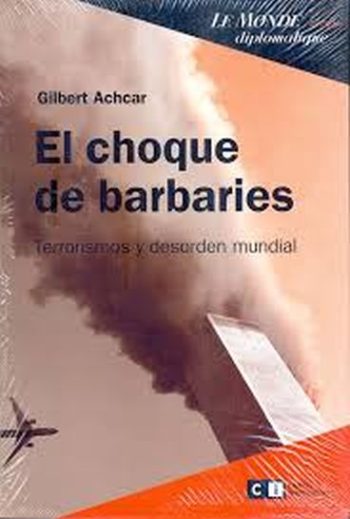 EL CHOQUE DE BARBARIES. Terrorismos y desorden mundial