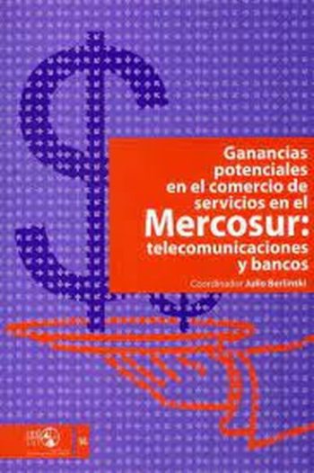 GANANCIAS POTENCIALES EN EL COMERCIO DE SERVICIOS EN EL MERCOSUR - TELECOMUNICACIONES Y BANCOS (RED MERCOSUR Nº14)