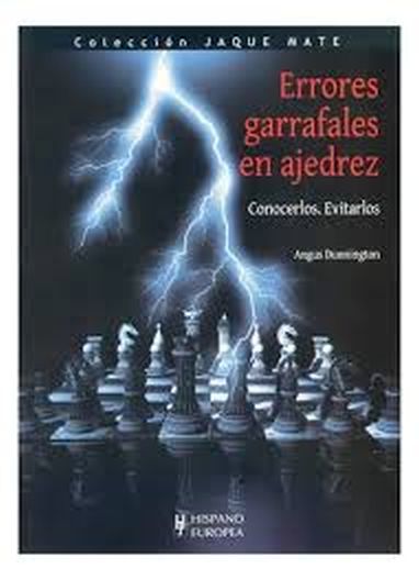 ERRORES GARRAFALES EN AJEDREZ. Conocerlos. Evitarlos. Colección Jaque Mate