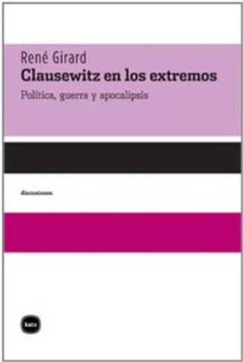CLAUSEWITZ EN LOS EXTREMOS - Politica, guerra y apocalipsis