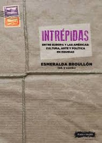 INTREPIDAS - ENTRE EUROPA Y LAS AMERICAS: CULTURA, ARTEY POLITICA EN EQUIDAD