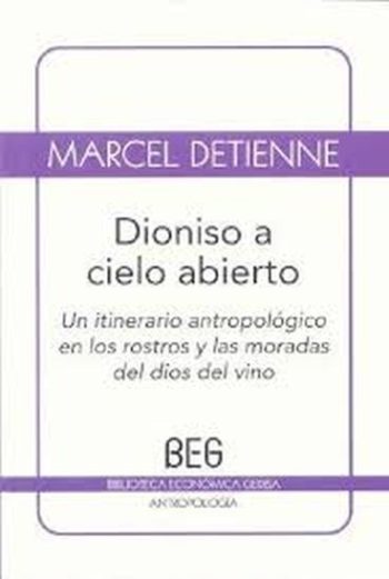 DIONISIO A CIELO ABIERTO - Un itinerario antropologico en los rostros y las moradas del dios del vino