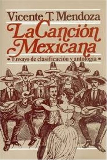 LA CANCION MEXICANA. Ensayo de clasificación y antologia.