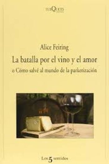 LA BATALLA POR EL VINO Y EL AMOR - O CÓMO SALVÉ AL MUNDO DE LA PARKERIZACIÓN