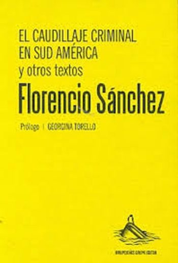EL CAUDILLAJE CRIMINAL EN SUD AMÉRICA Y OTROS TEXTOS