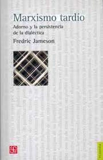 MARXISMO TARDIO - Adorno y la persistencia de la dialectica