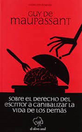 SOBRE EL DERECHO DEL ESCRITOR A CANIBALIZAR LA VIDA DE LOS DEMÁS