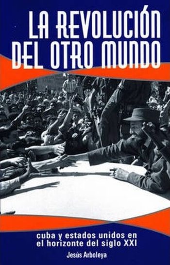LA REVOLUCION DEL OTRO MUNDO - Cuba y EEUU en el horizonte del siglo XXI