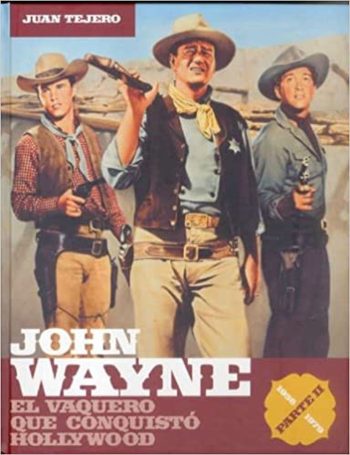 JOHN WAYNE. El Vaquero con conquistó Hollywood. PARTE II: 1956-1979.