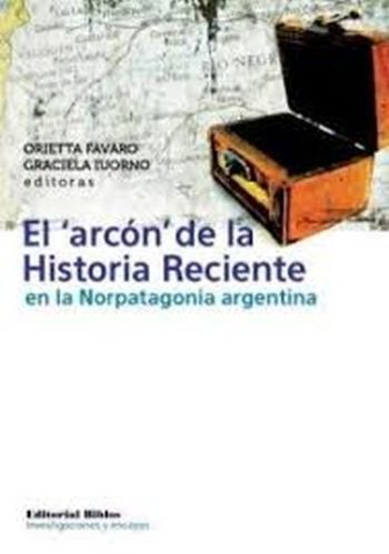 EL ARCON DE LA HISTORIA RECIENTE EN LA NORPATAGONIA ARGENTINA