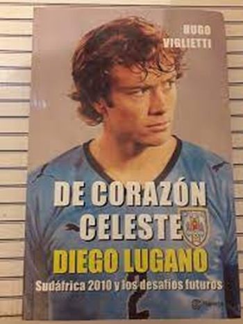 DE CORAZON CELESTE. DIEGO LUGANO. Sudáfrica 2010 y los desafíos futuros