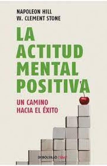 LA ACTITUD MENTAL POSITIVA. Un camino hacia el éxito.