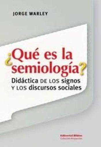 QUE ES LA SEMIOLOGIA? Didáctica de los signos y los discursos sociales