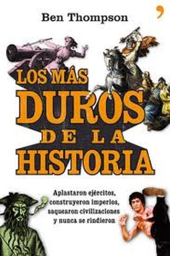 LOS MAS DUROS DE LA HISTORIA - Aplastaron ejércitos, construyeron imperios, saquearon civilizaciones y nunca se rindieron