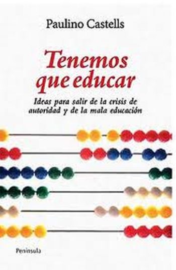 TENEMOS QUE EDUCAR. Ideas para superar la crisis de autoridad y acabar con la mala educacion